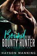 Bound to the Bounty Hunter (Bound #1) by Hayson Manning