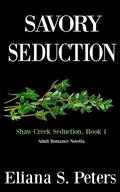 Savory Seduction (Shaw Creek Seduction, #1) by Eliana S. Peters