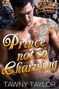 Prince Not So Charming: A Royal Love Story by Tawny Taylor