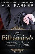 The Billionaire's Sub: Alpha Billionaire Romance by M. S. Parker