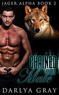 Chained By My Mate: Jager Alpha Book 2 by Darlya Gray