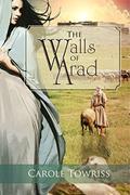 The Walls of Arad (Journey to Canaan #3) by Carole Towriss