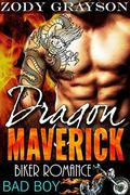 Dragon Maverick: Bad Boy Biker Romance (A Rebel Dragons Motorcycle Club Romance #3) by Zody Grayson