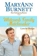 Love By Design: Clean Contemporary Romance (Whitcomb Family Matchmaker #1) by Maryann Burnett