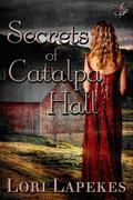 Secrets of Catalpa Hall by Lori Lapekes