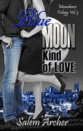 Blue Moon Kind of Love (Moondance Trilogy #3) by Salem Archer