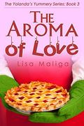 The Aroma of Love (Yolanda's Yummery #3) by Lisa Maliga