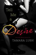 Tell Me a Desire - The Story Series: EPISODE TWO by Tamara Lush