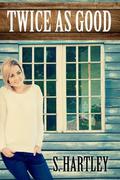 Twice As Good  (Twice As Good Trilogy) by S. Hartley