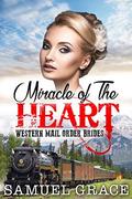 Miracle of the Heart by Samuel Grace