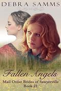 MAIL ORDER BRIDE: Fallen Angels - Sweet Clean Historical Western Romance (Sawyerville Mail Order Brides - #21) by Debra Samms