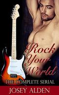 Rock Your World: The Complete Serial by Josey Alden