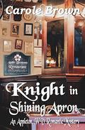 Knight in Shining Apron (An Appleton, WV Romantic Mystery #2) by Carole Brown