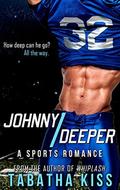 Johnny Deeper: A Sports Romance by Tabatha Kiss