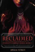 Reclaimed (Eternity's Embrace #3) by Ursula Istrati