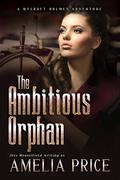 The Ambitious Orphan (Mycroft Holmes Adventures, #6) by Amelia Price