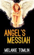 Angel's Messiah (Angel Series #3) by Melanie Tomlin