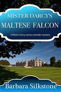 Mister Darcy's Maltese Falcon: A Mister Darcy series comedic mystery by Barbara Silkstone