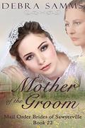 MAIL ORDER BRIDE: Mother Of The Groom -- Sweet Clean Historical Western Romance (Sawyerville Mail Order Brides - #22) by Debra Samms