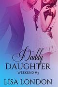 Daddy Daughter Weekend #3 (Daddy Daughter Weekends #3) by Lisa London