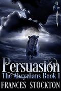 Persuasion (The Abcynians #1) by Frances Stockton