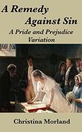 A Remedy Against Sin: A Pride and Prejudice Variation by Christina Morland