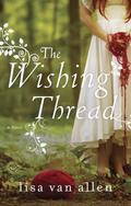 The Wishing Thread: A Novel by Lisa Van Allen