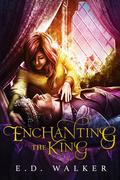 Enchanting the King (Beauty's Beast #1) by E.D. Walker