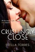 Crushingly Close by Stella Torres