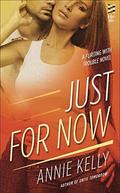 Just For Now (Flirting With Trouble #3) by Annie Kelly