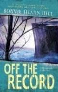Off the Record by Bonnie Hearn Hill