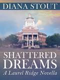 Shattered Dreams: a Laurel Ridge novella by Diana Stout