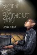 With or Without You by Zane Riley