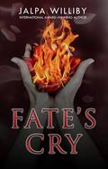Fate's Cry by Jalpa Williby