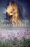 Winter Roses (Seasons of War #3) by Amy Myers