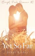 Yet So Far (Bright Park Romance, #2) by Sibyl Eisley
