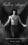 Fallen Angel: Book One of the Succubus In Love Trilogy by Becca Lusk