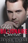 Her Billionaire Secret Part 1: An Alpha Billionaire Romance by Elise Kelby