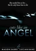 Cuts Like An Angel by Mason Sabre, Lucian Bane
