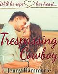 Trespassing Cowboy: Will he rope her heart... by Jenny Hammerle