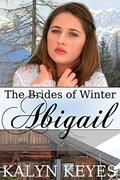 Mail Order Bride Clean Western Romance: The Brides of Winter: Abigail by Kalyn Keyes