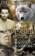 Rescued From The Alpha (Werewolf Prophecy #1) by Darlya Gray