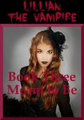 Meant to Be: A Young Adult Vampire Romance (Lillian the Vampire #3) by Alice Marcs
