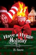 Have a Hygge Holiday by B. Snow