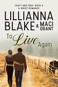 To Live Again: A Sweet Romance (Forty and Free #8) by Maci Grant