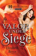 Valor Under Siege (The Honorables #3) by Elizabeth Boyce