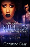 Relentless: A Vampire King's Desire by Christine Gray