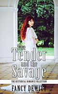 The Tender And The Savage (The Historical Romance Collection #6) by Fancy Dewitt
