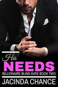 His Needs (Billionaire Blind Date #2) by Jacinda Chance