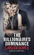 The Billionaire's Dominance - CONCLUSIONS  (An Alpha Billionaire Romance - Book 3)  (The Dark Secret) by Kelly Benning